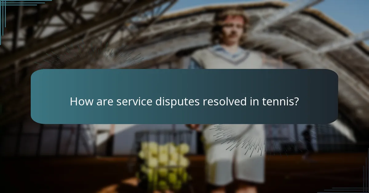 How are service disputes resolved in tennis?