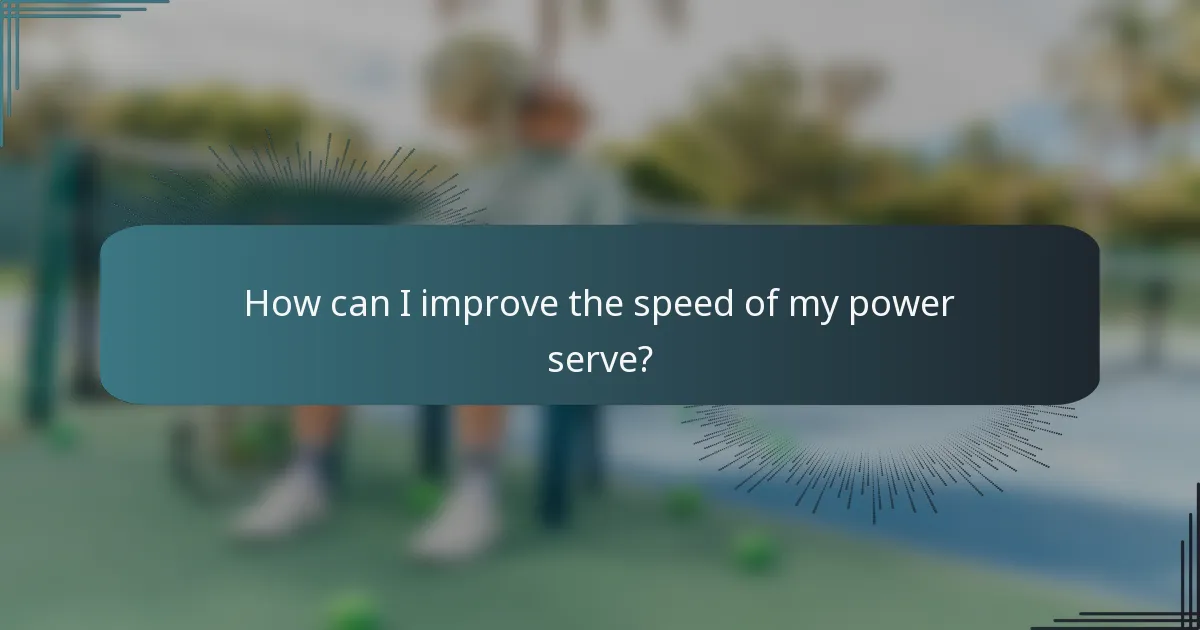 How can I improve the speed of my power serve?