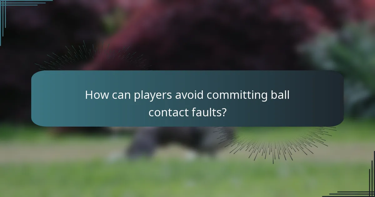How can players avoid committing ball contact faults?