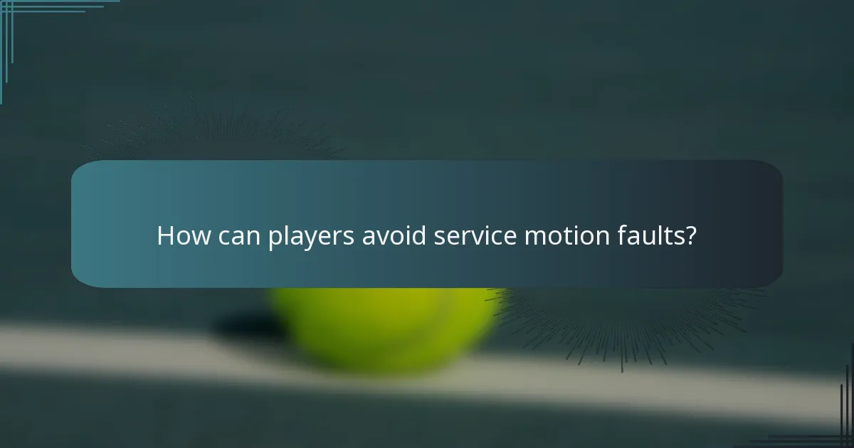 How can players avoid service motion faults?