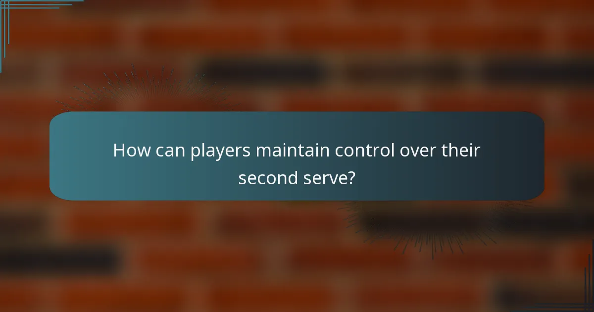 How can players maintain control over their second serve?