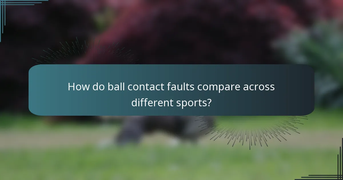 How do ball contact faults compare across different sports?
