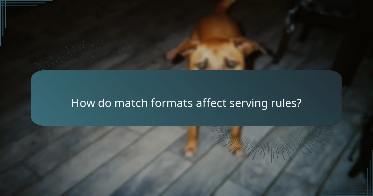 How do match formats affect serving rules?