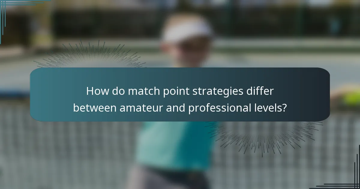 How do match point strategies differ between amateur and professional levels?