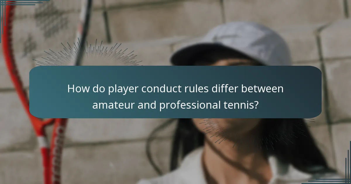 How do player conduct rules differ between amateur and professional tennis?