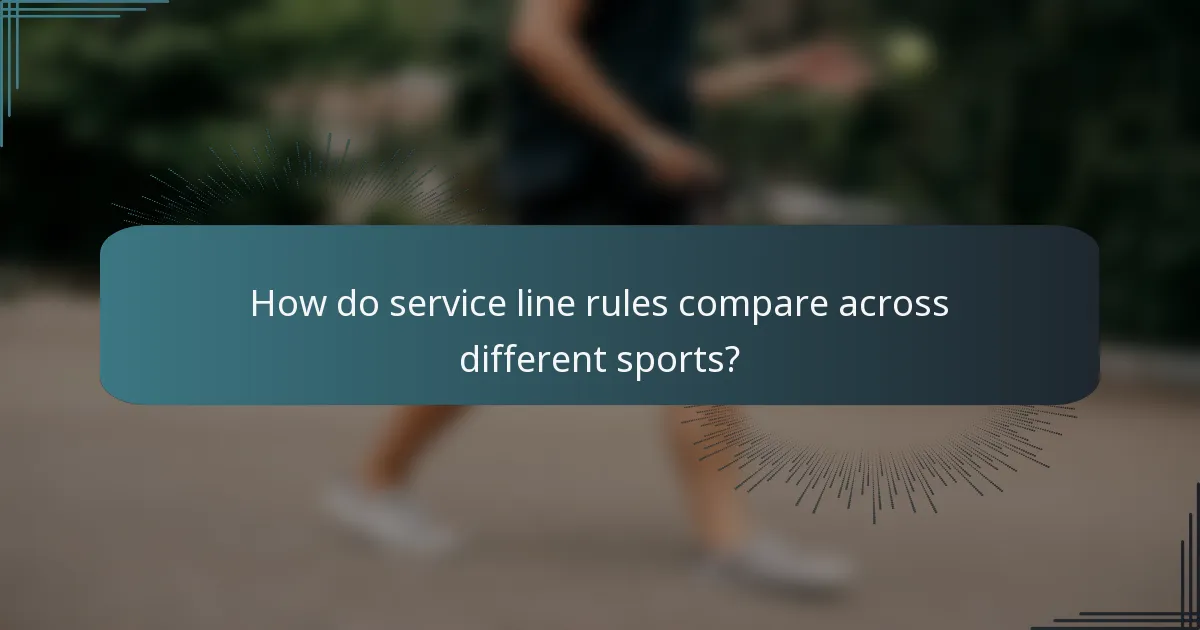 How do service line rules compare across different sports?