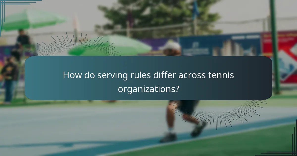 How do serving rules differ across tennis organizations?