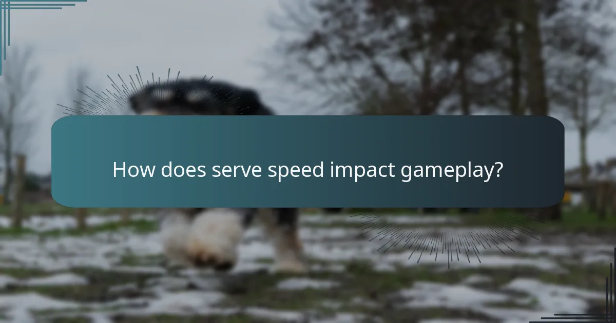 How does serve speed impact gameplay?