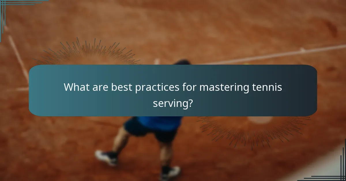 What are best practices for mastering tennis serving?