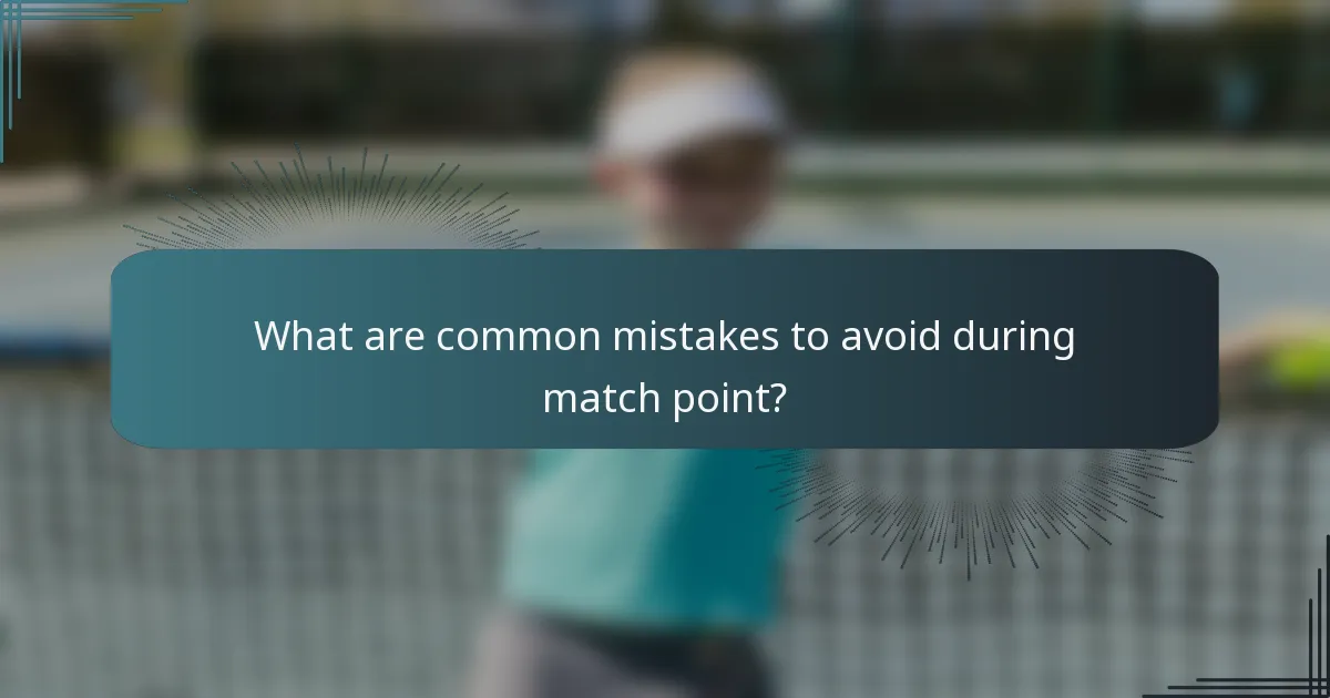 What are common mistakes to avoid during match point?