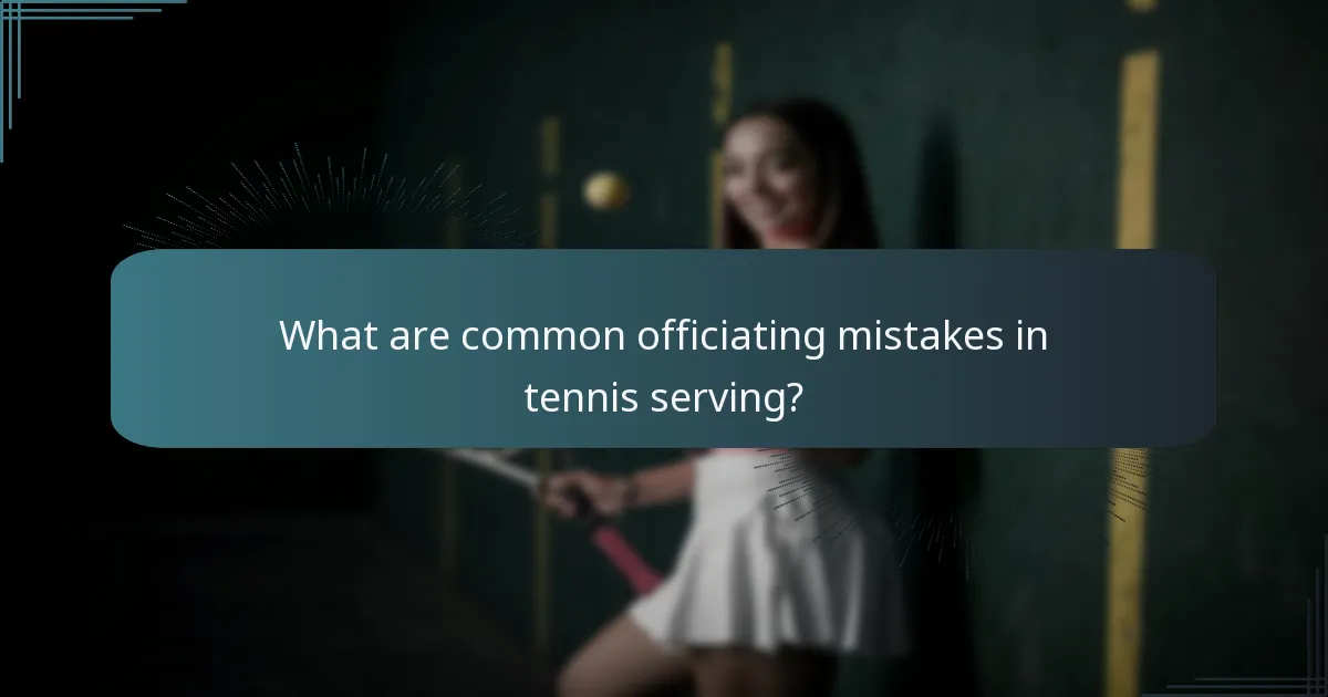 What are common officiating mistakes in tennis serving?