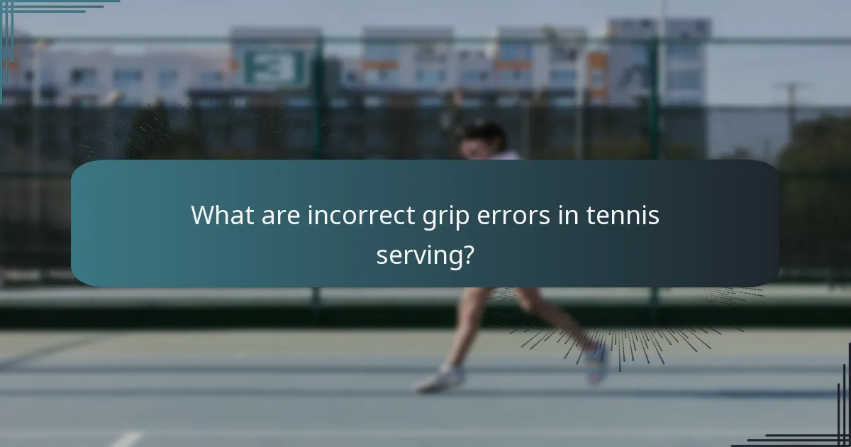 What are incorrect grip errors in tennis serving?