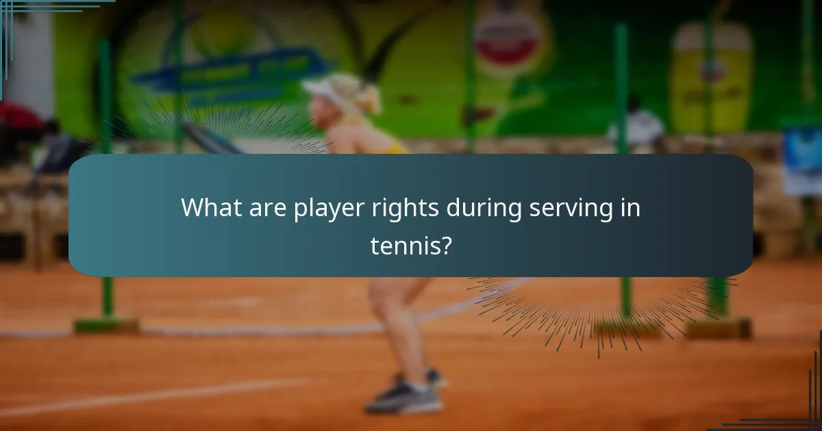 What are player rights during serving in tennis?