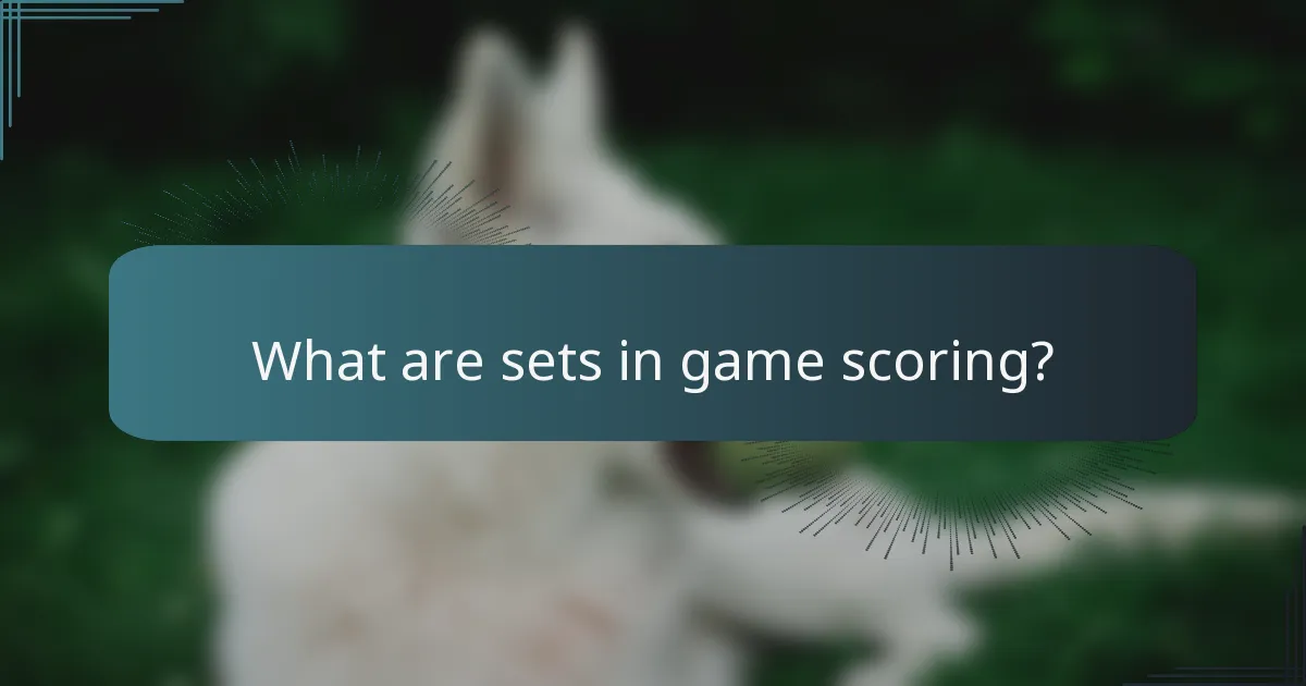 What are sets in game scoring?