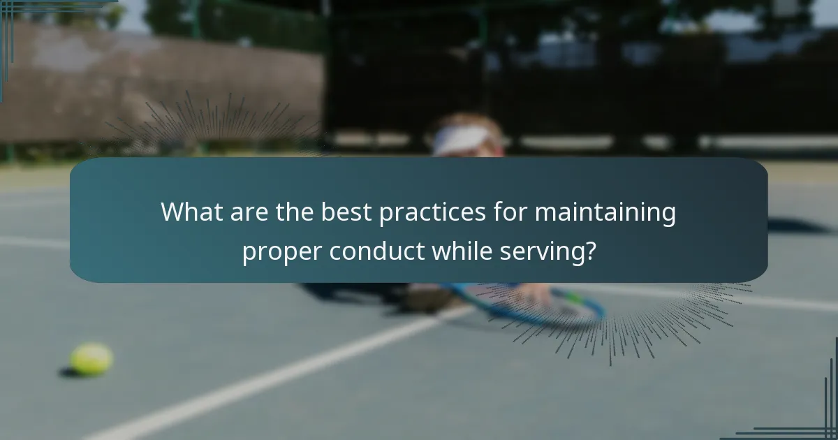 What are the best practices for maintaining proper conduct while serving?