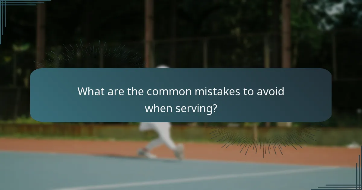 What are the common mistakes to avoid when serving?