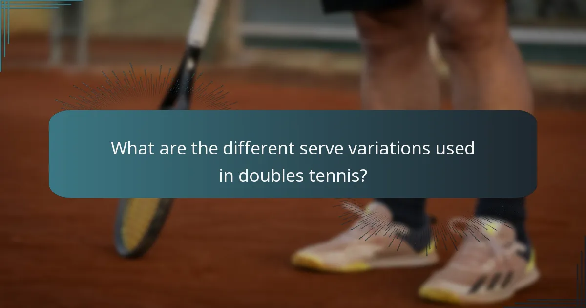 What are the different serve variations used in doubles tennis?