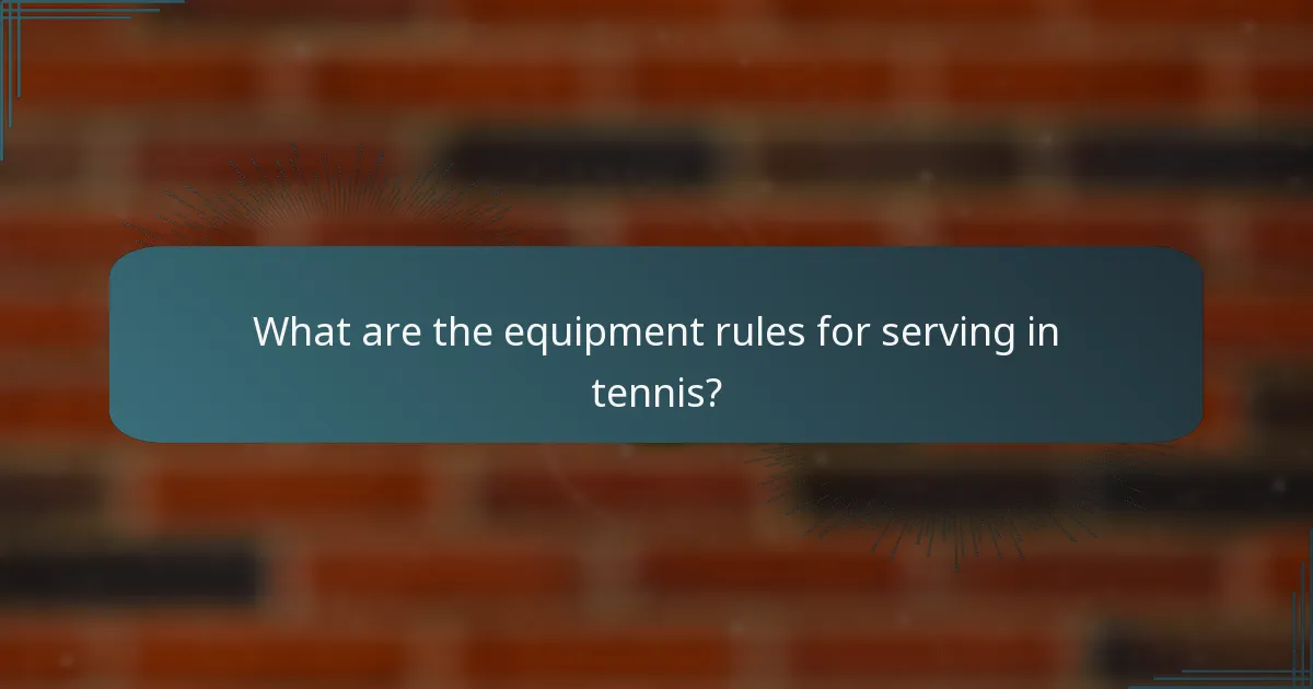What are the equipment rules for serving in tennis?