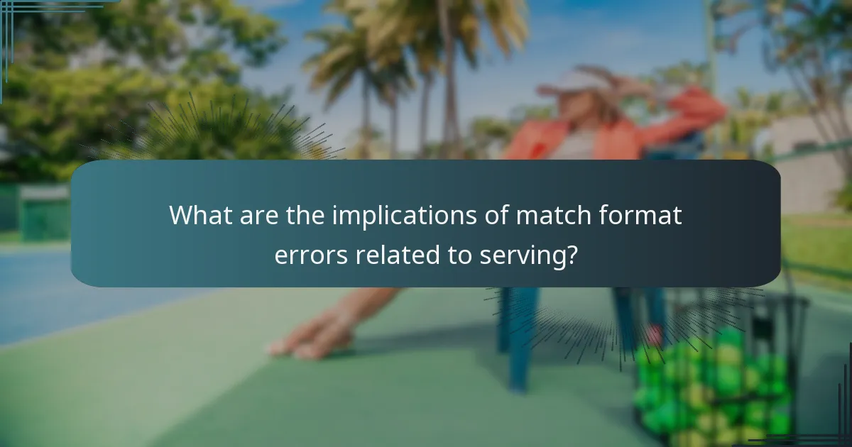 What are the implications of match format errors related to serving?