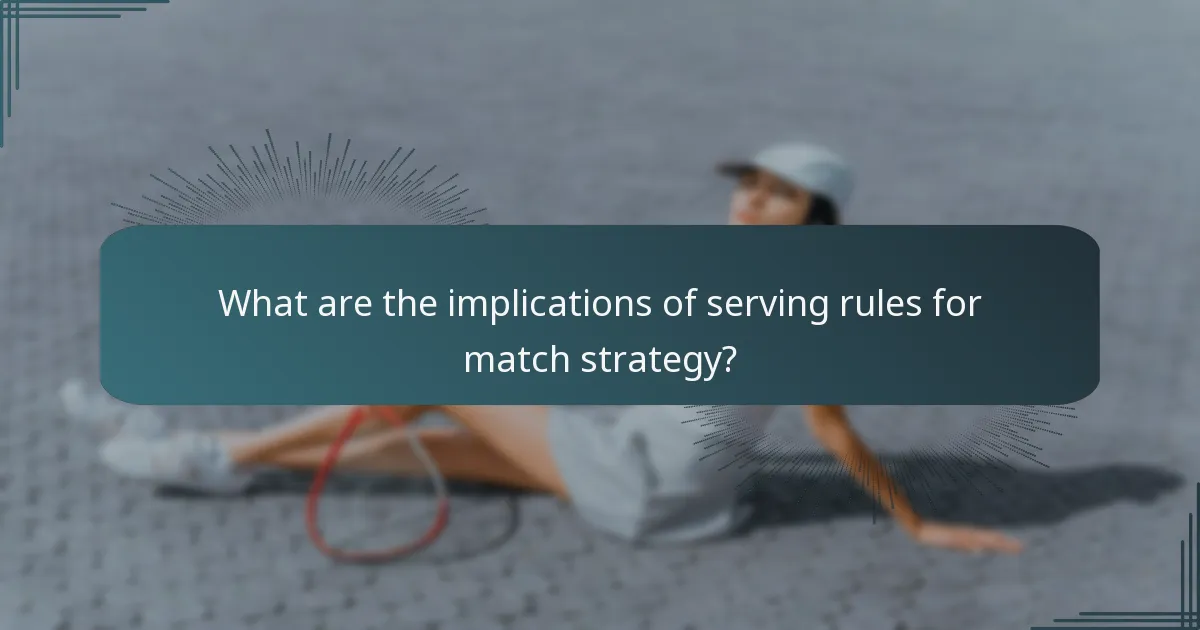 What are the implications of serving rules for match strategy?