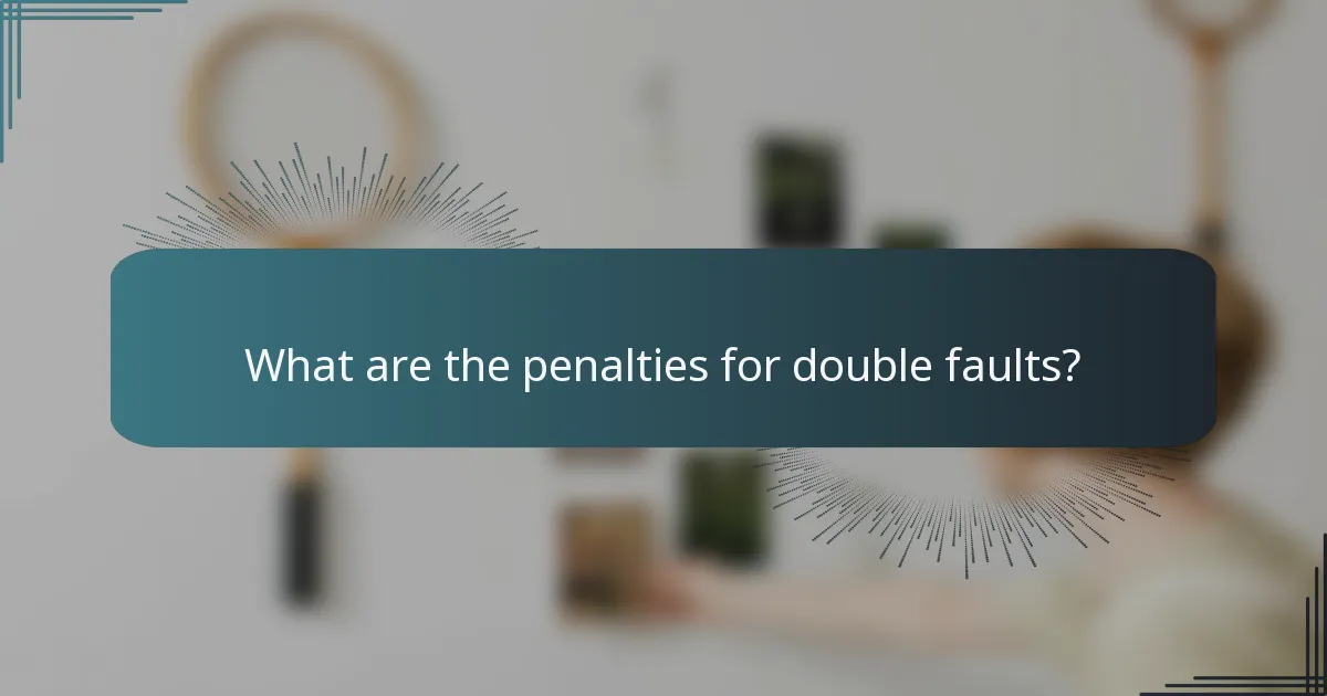 What are the penalties for double faults?