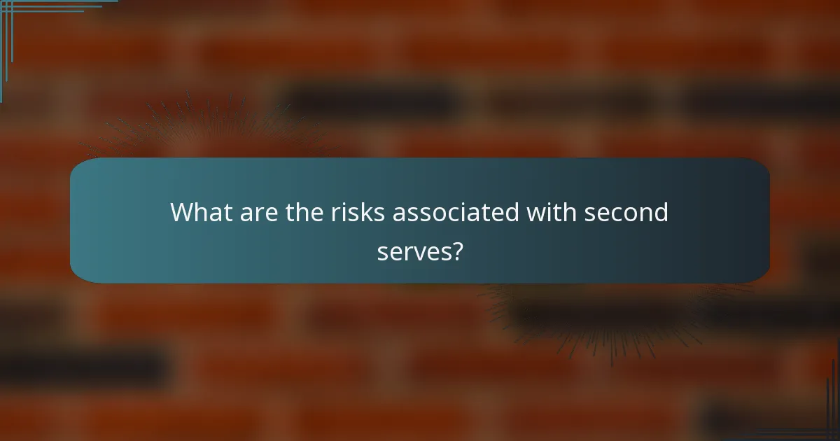 What are the risks associated with second serves?