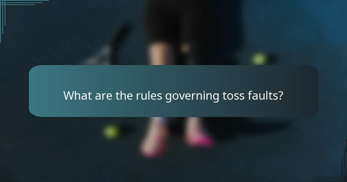 What are the rules governing toss faults?