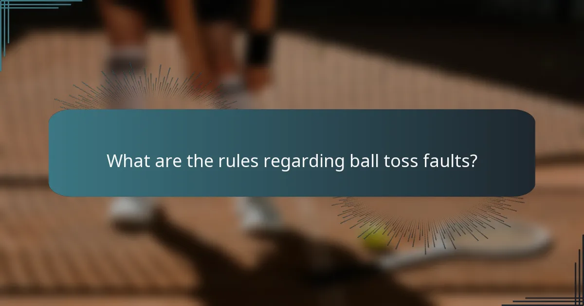 What are the rules regarding ball toss faults?