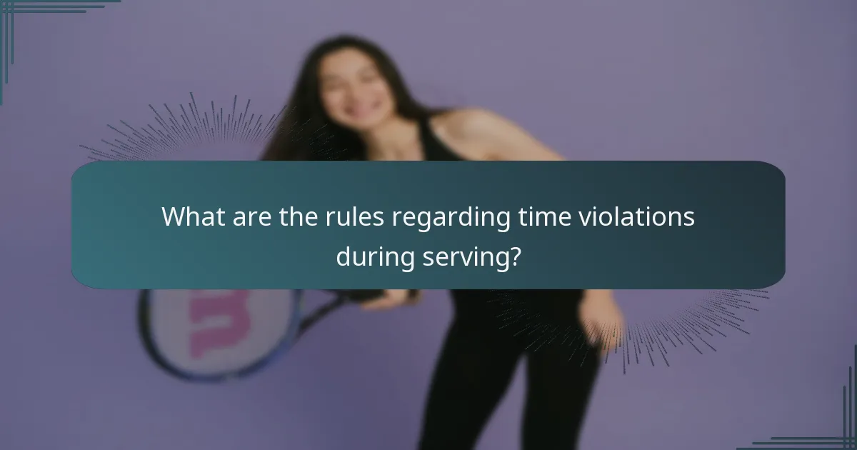 What are the rules regarding time violations during serving?