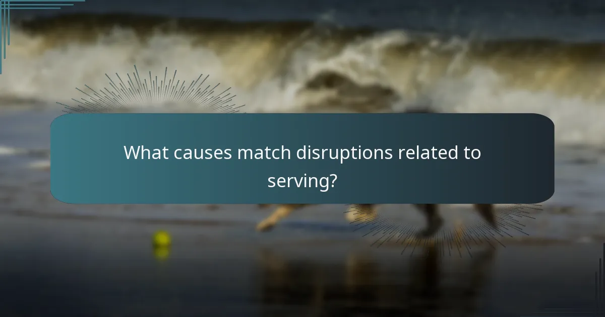 What causes match disruptions related to serving?