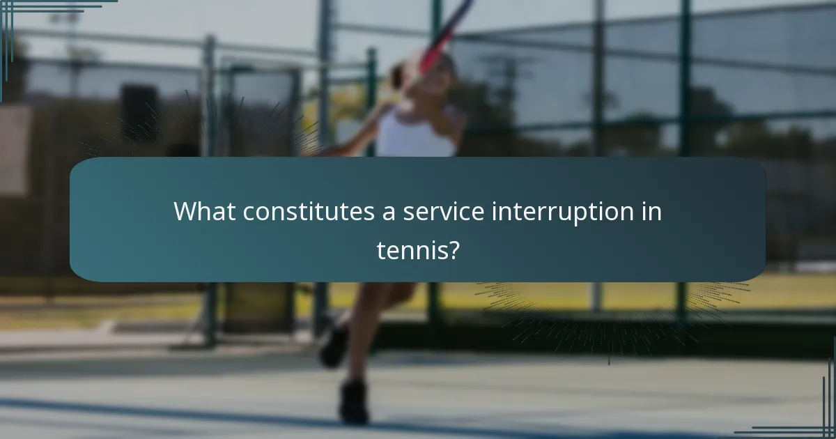What constitutes a service interruption in tennis?