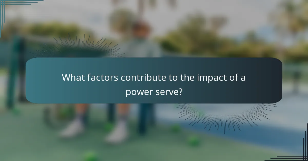 What factors contribute to the impact of a power serve?