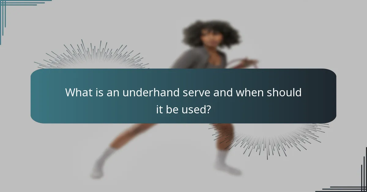What is an underhand serve and when should it be used?