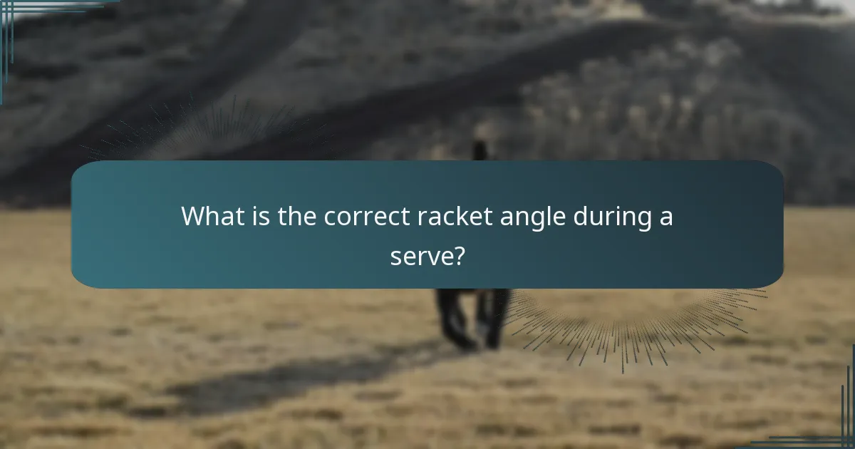 What is the correct racket angle during a serve?