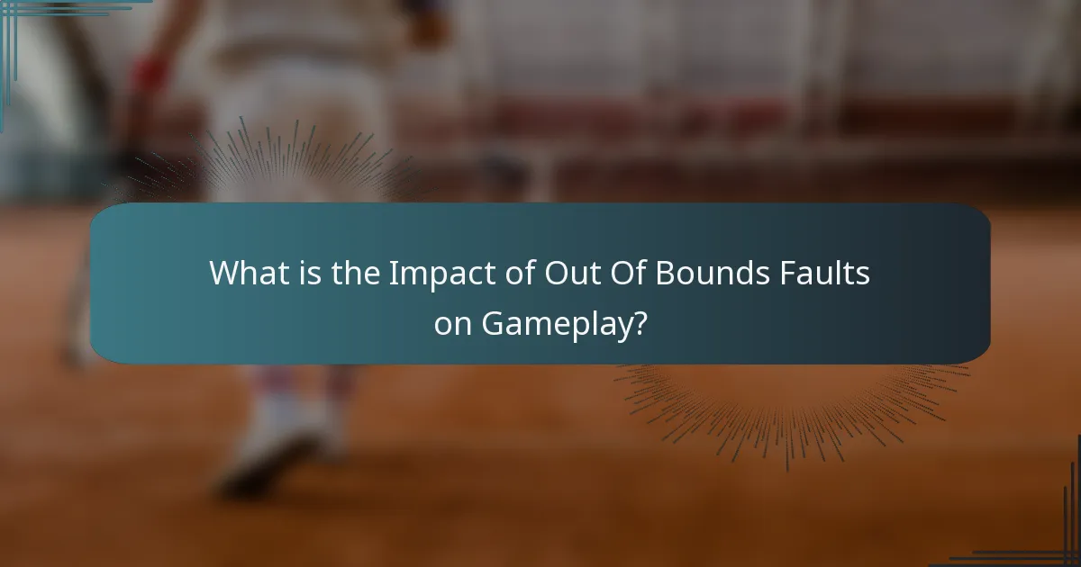 What is the Impact of Out Of Bounds Faults on Gameplay?