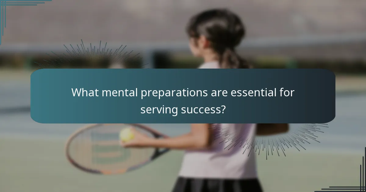 What mental preparations are essential for serving success?