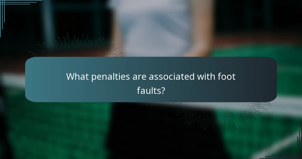 What penalties are associated with foot faults?