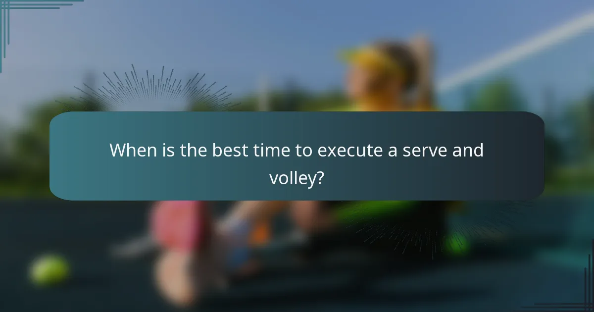 When is the best time to execute a serve and volley?