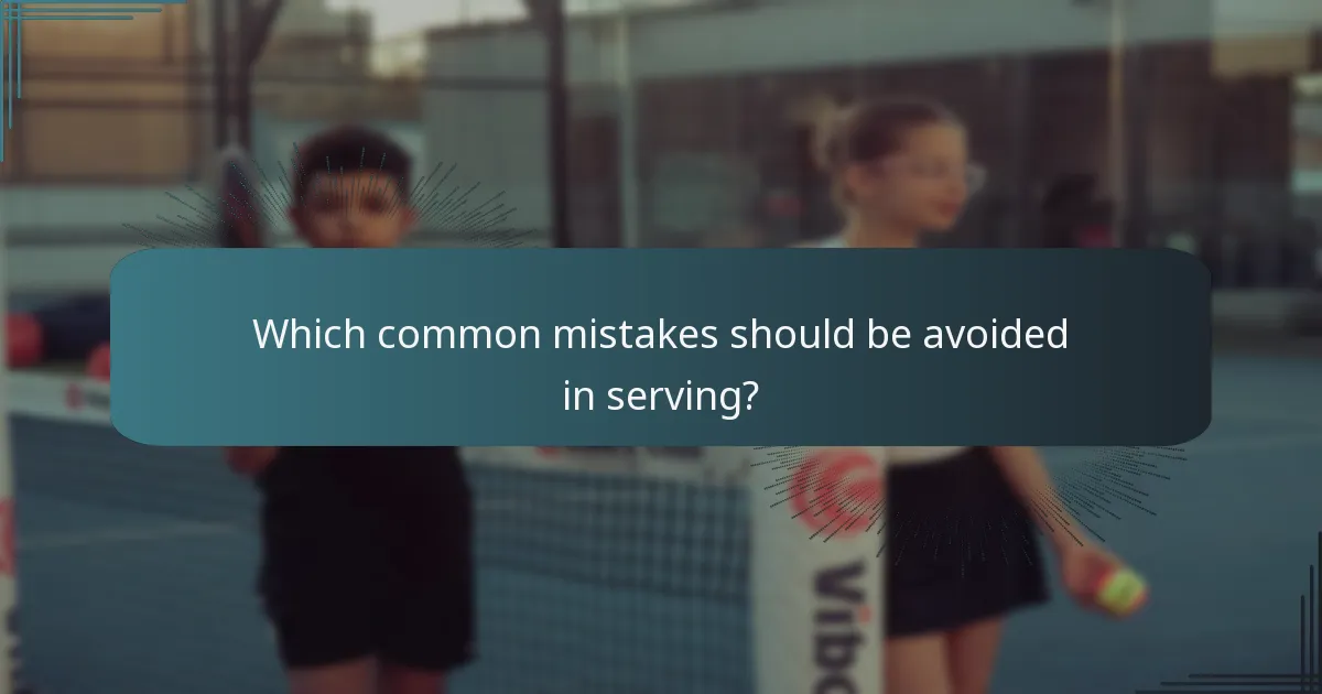Which common mistakes should be avoided in serving?