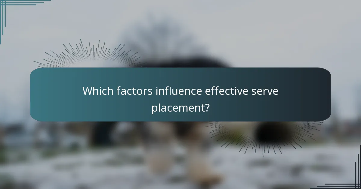 Which factors influence effective serve placement?