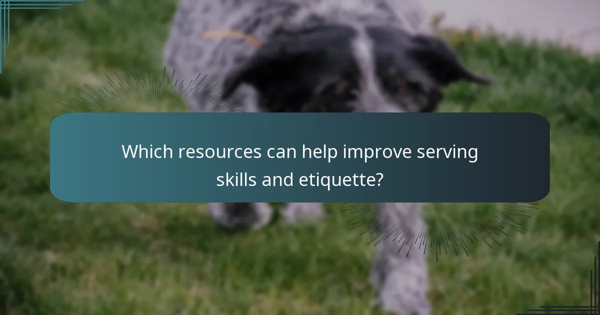 Which resources can help improve serving skills and etiquette?