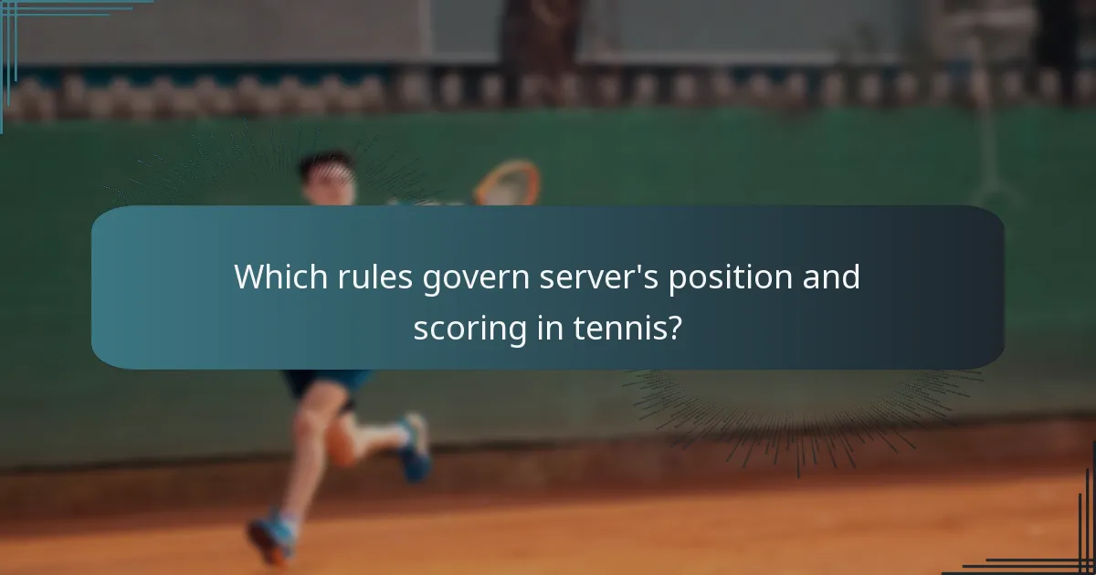Which rules govern server's position and scoring in tennis?