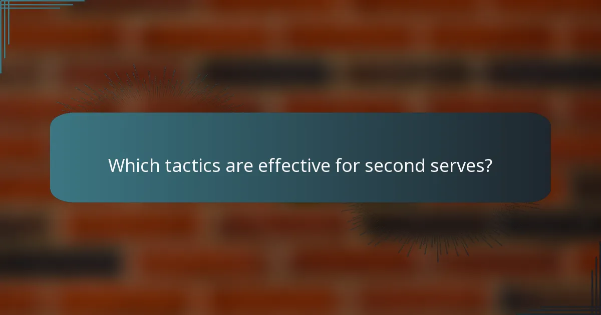 Which tactics are effective for second serves?