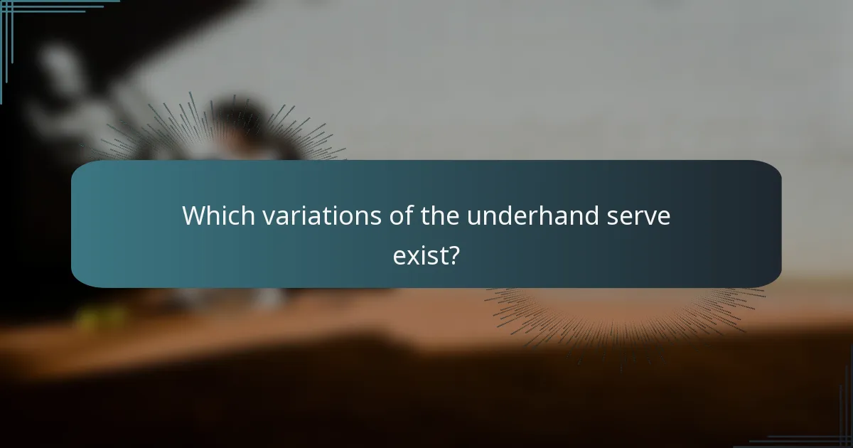 Which variations of the underhand serve exist?