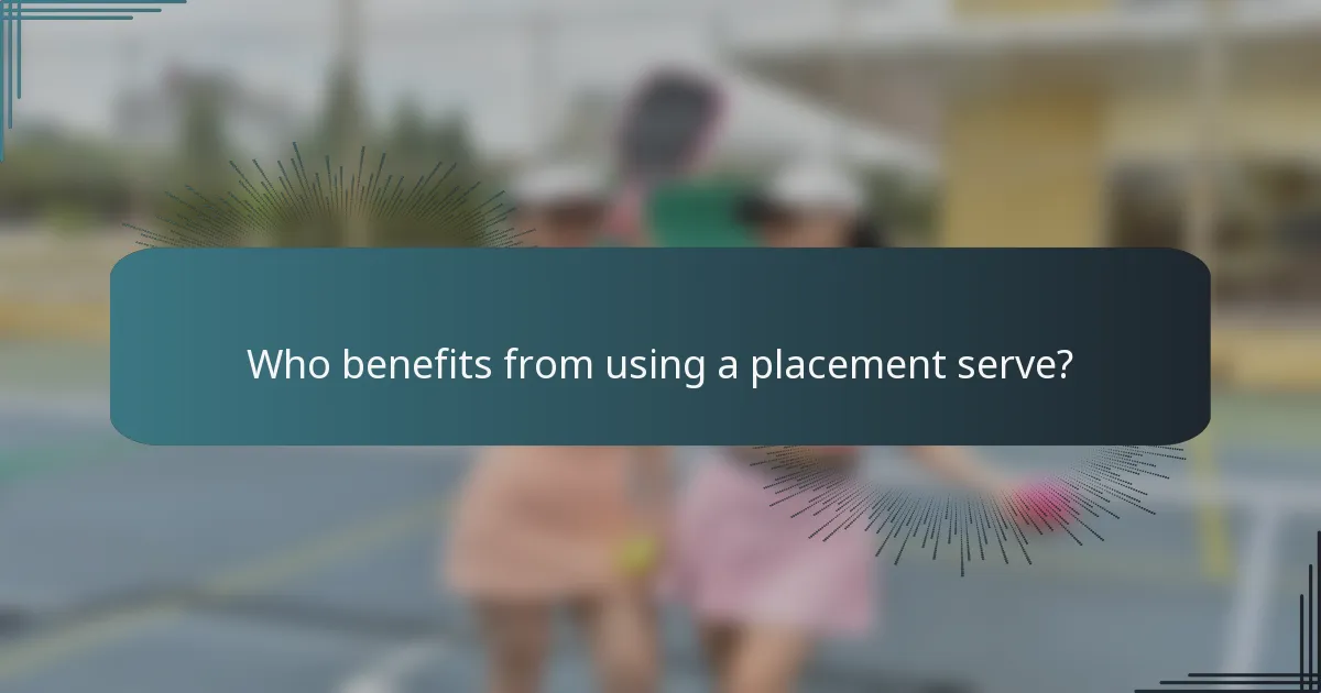 Who benefits from using a placement serve?